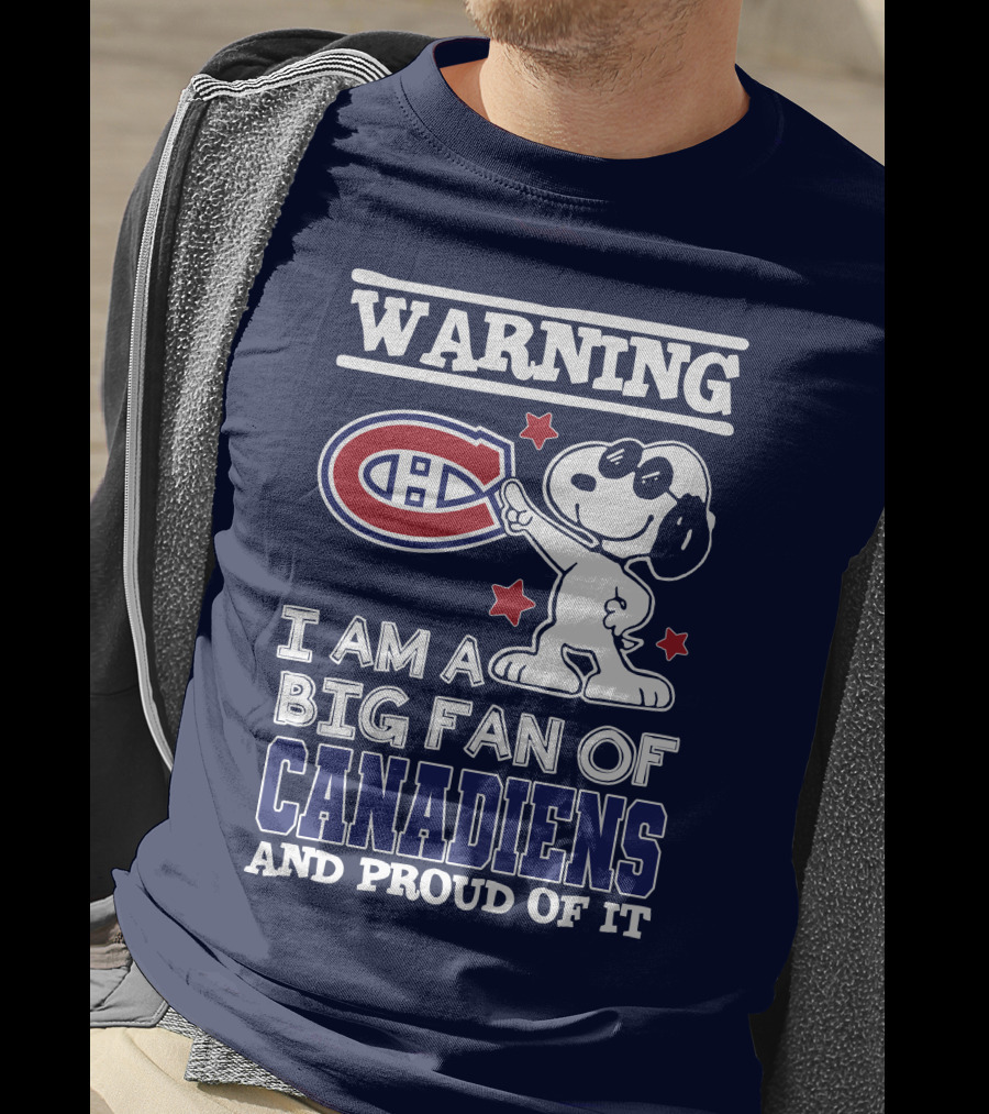 Warning I Am A Big Fan Of Canadiens And Proud Of It T-Shirt