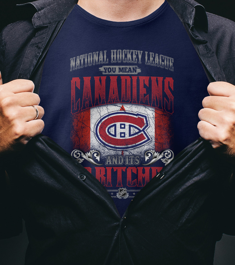 National Hockey League You Mean Canadiens And Its 30 Bitches T-Shirt