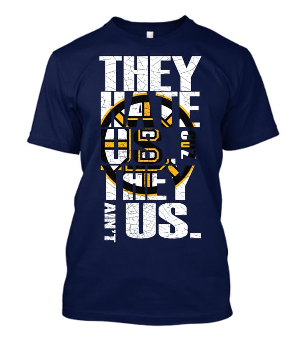 They Hate Us Cause They Ain't Us Boston Bruins T-Shirt