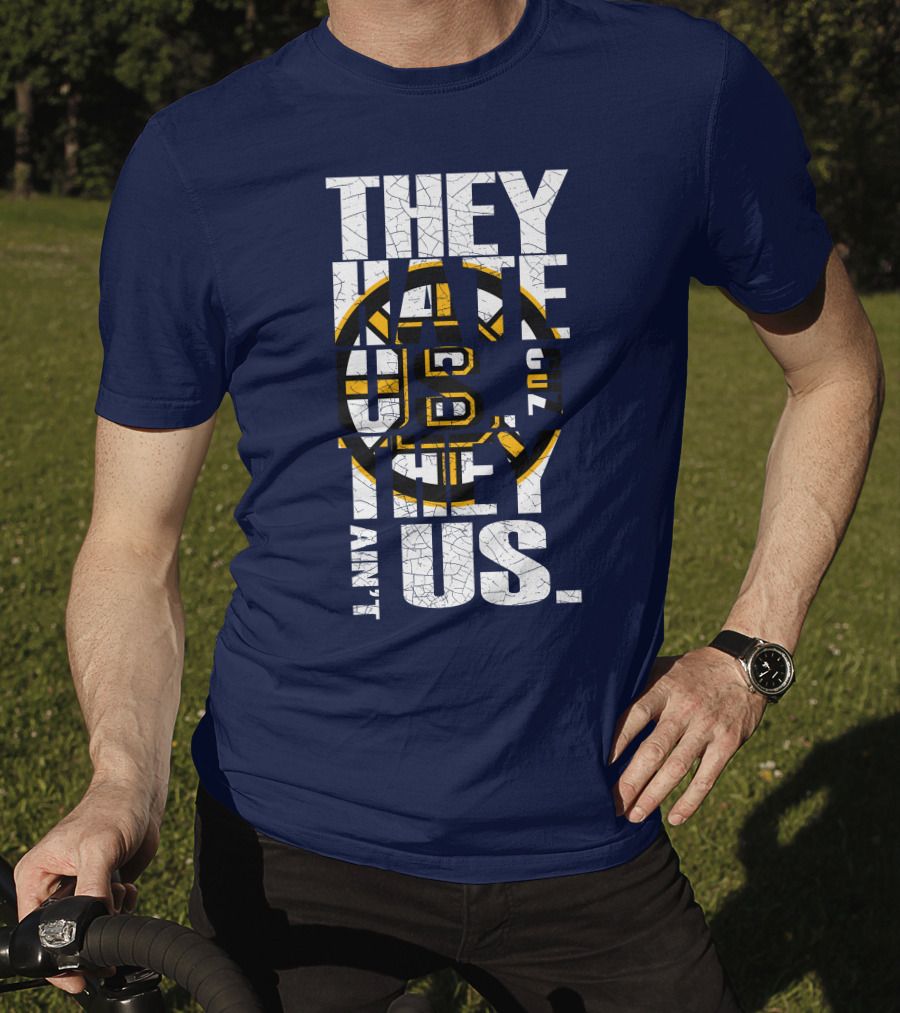 They Hate Us Cause They Ain't Us Boston Bruins T-Shirt