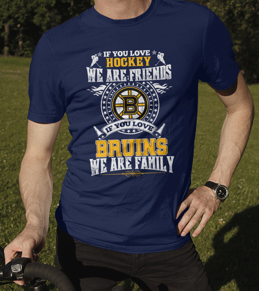 If You Love Hockey We Are Friends Bruins We Are Family T-Shirt