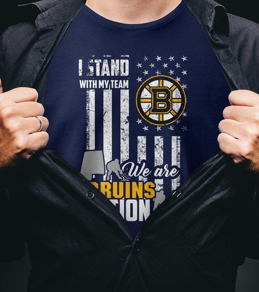I Stand With My Team Boston Bruins We Are Bruins Nation T-Shirt