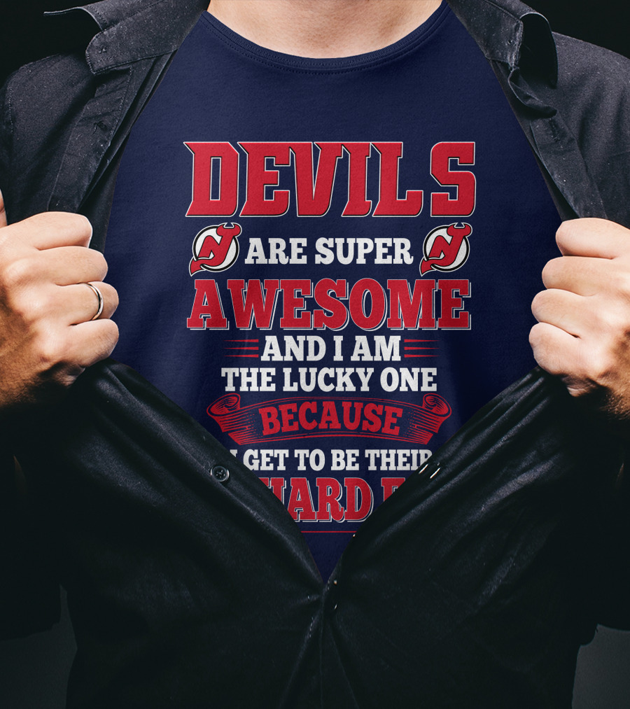 Devils Are Super Awesome And I Am The Lucky One Because I Get To Be Their Diehard Fan T-Shirt