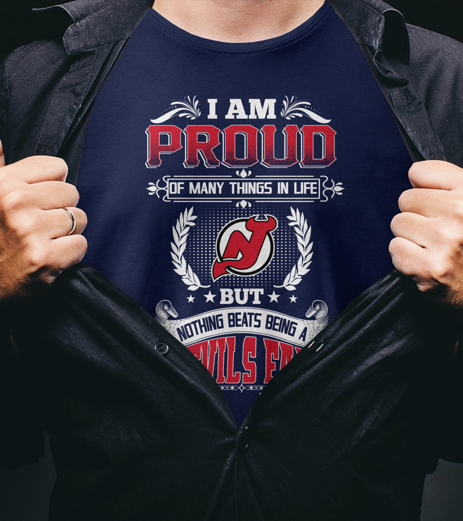 I Am Proud Of Many Things In Life But Nothing Beats Being A Devils Fan New Jersey Devils T-Shirt