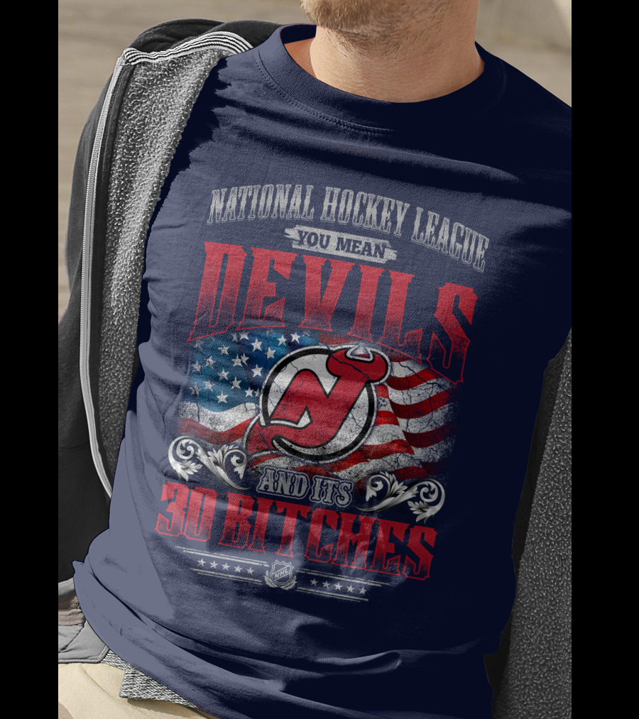 National Hockey League You Mean Devils And Its 30 Bitches T-Shirt