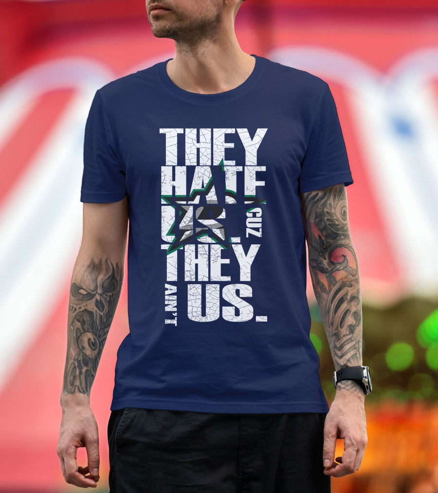 They Hate Us Cuz They Ain't Us Dallas Stars T-Shirt
