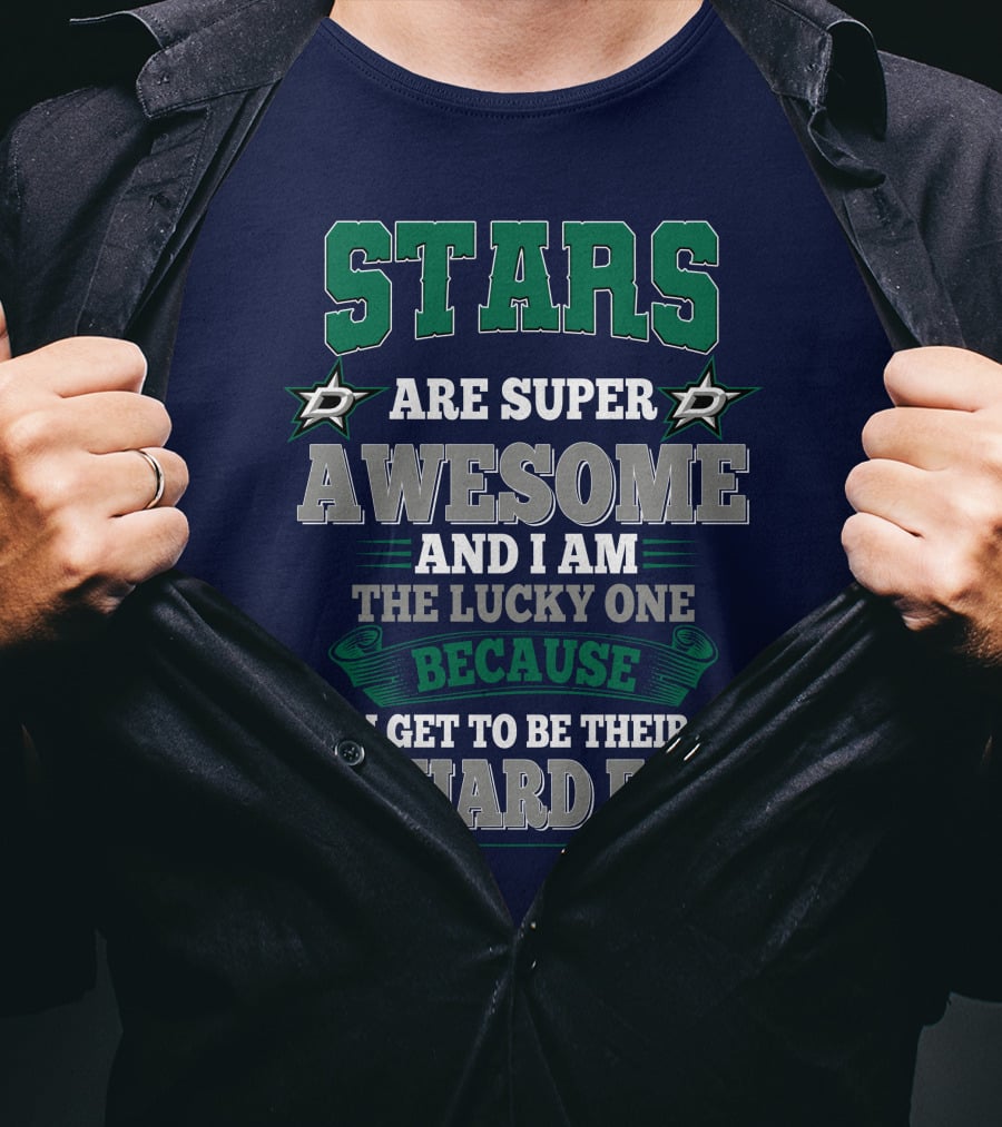 Dallas Stars Are Super Awesome And I Am The Lucky One Because I Get To Be Their Diehard Fan T-Shirt