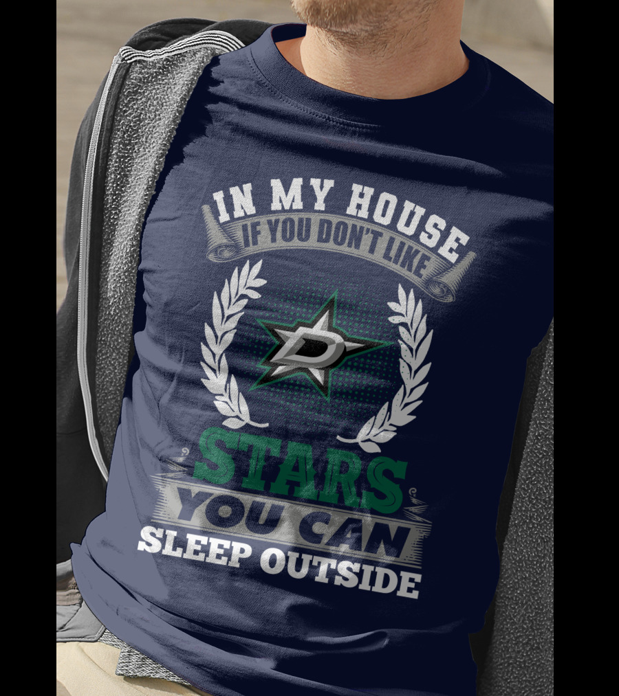 In My House If You Don't Like Dallas Stars You Can Sleep Outside T-Shirt