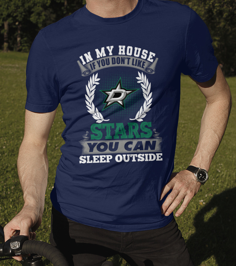 In My House If You Don't Like Dallas Stars You Can Sleep Outside T-Shirt