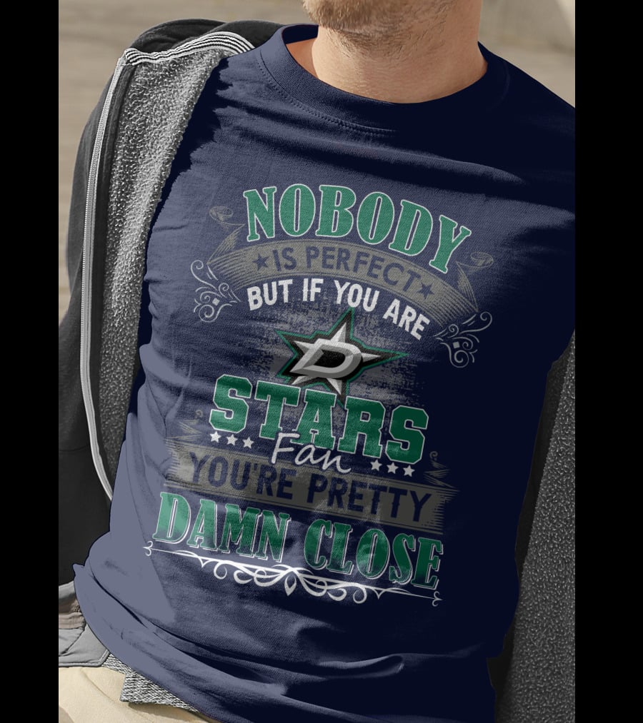 Nobody Is Perfect But If You Are A Dallas Stars Fan You're Pretty Damn Close T-Shirt