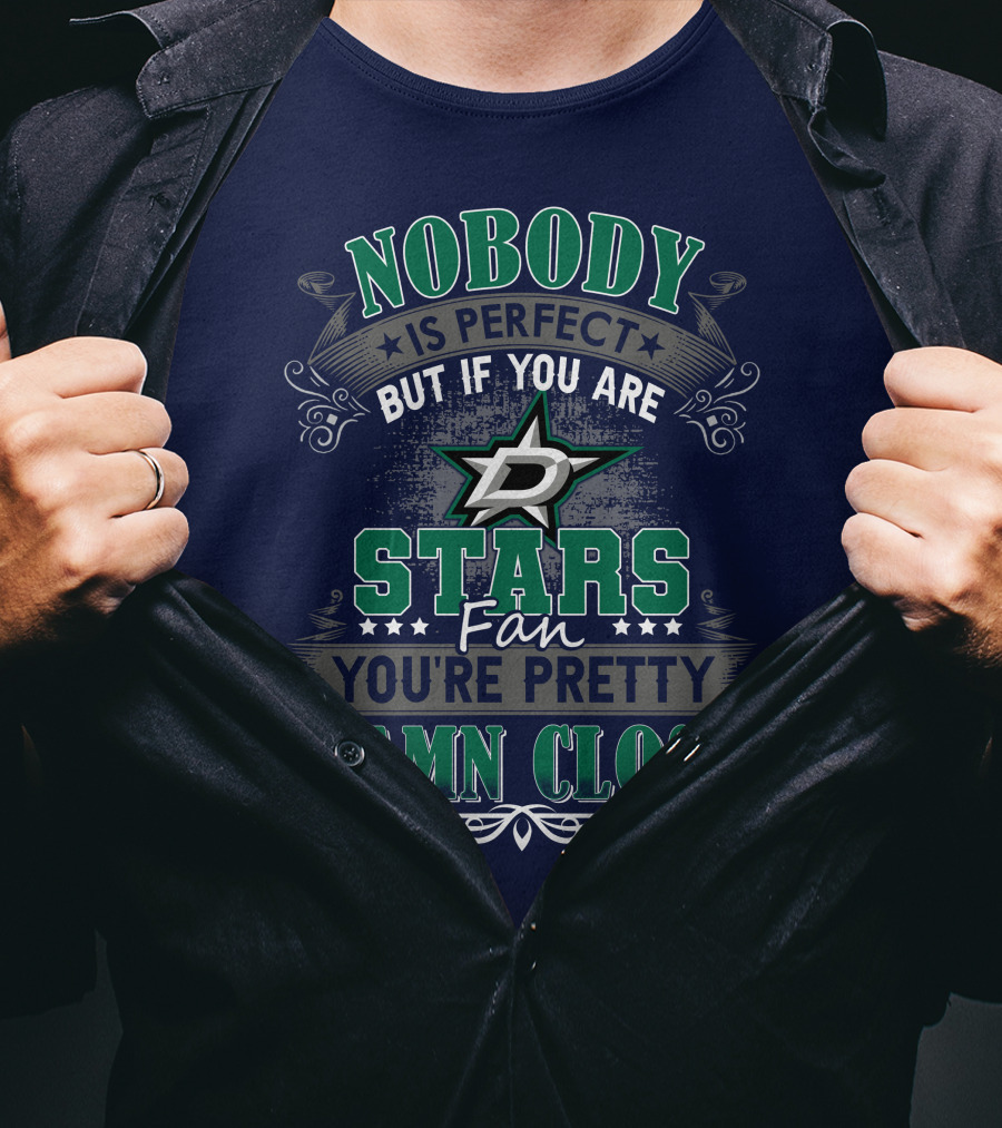 Nobody Is Perfect But If You Are A Dallas Stars Fan You're Pretty Damn Close T-Shirt