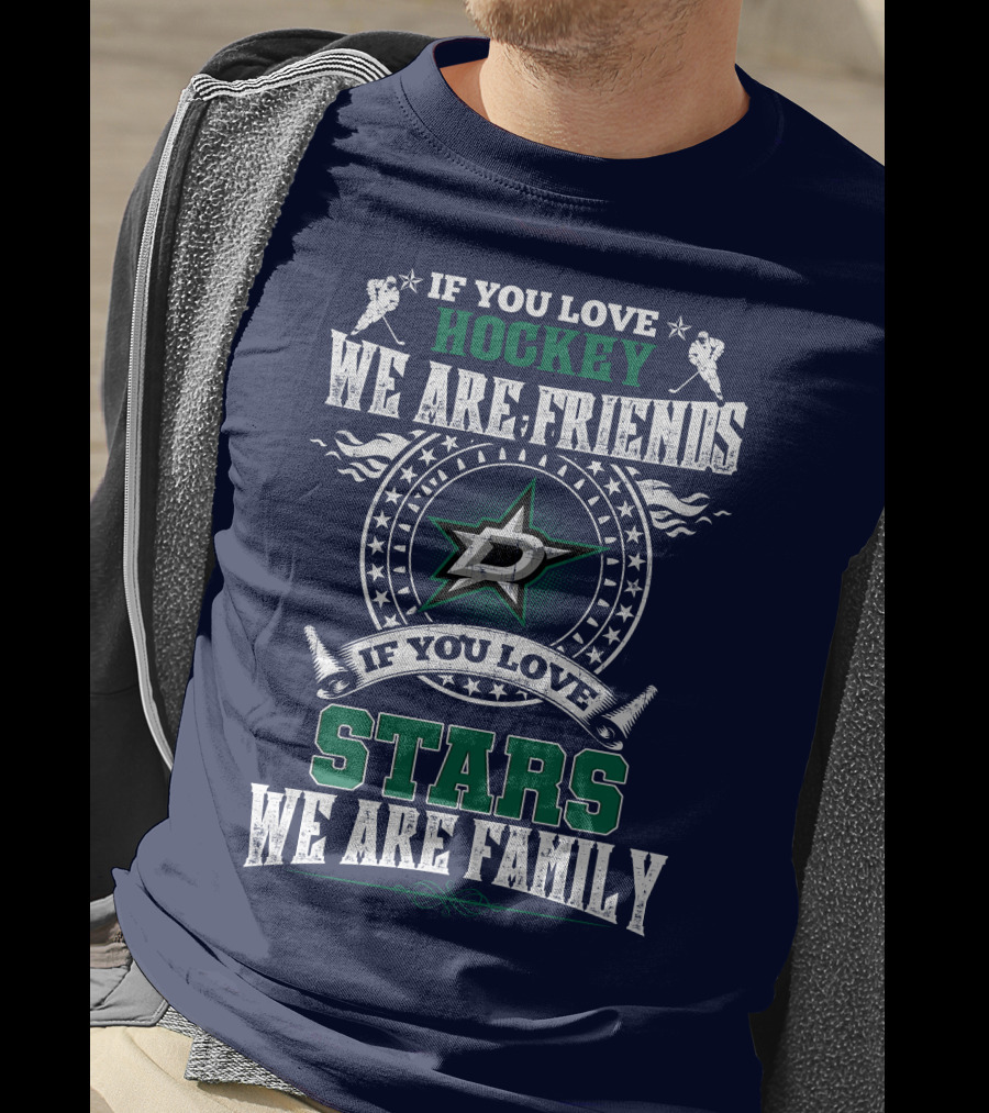 If You Love Hockey We Are Friends Dallas Stars If You Love Stars We Are Family T-Shirt