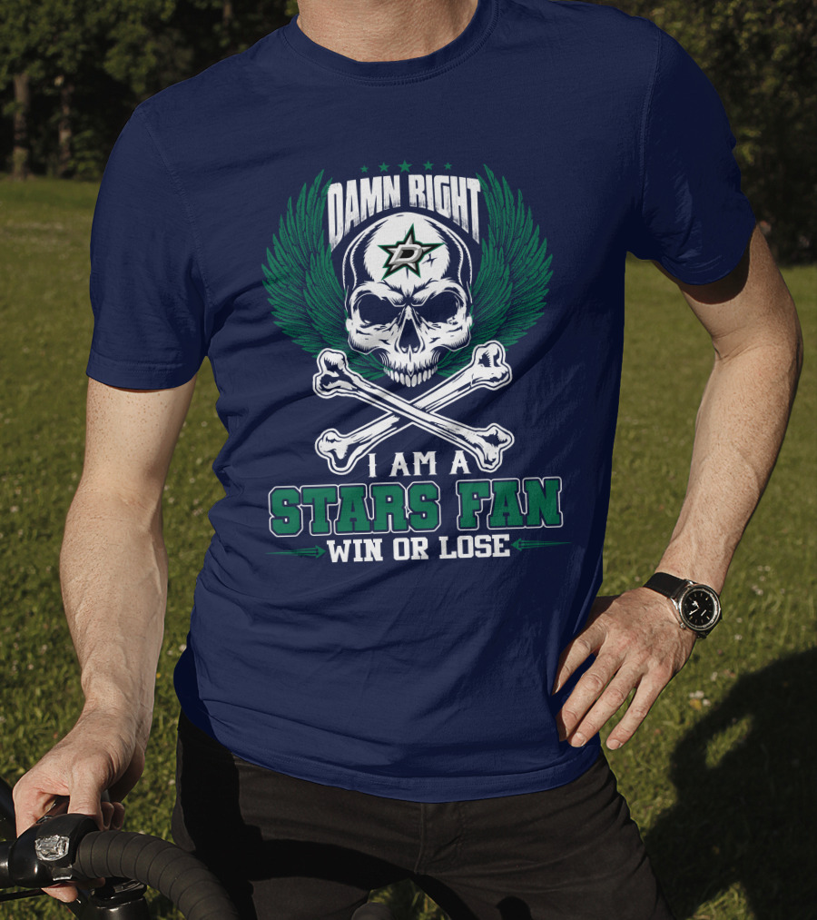 Damn Right I Am A Dallas Stars Fan Win Or Lose T-Shirt