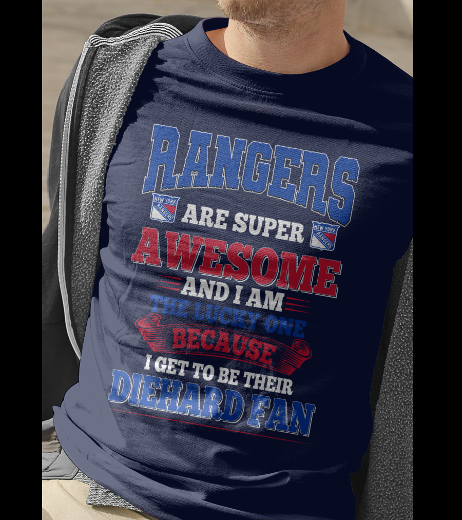Rangers Are Super Awesome And I Am The Lucky One Because I Get To Be Their Diehard Fan New York Rangers T-Shirt