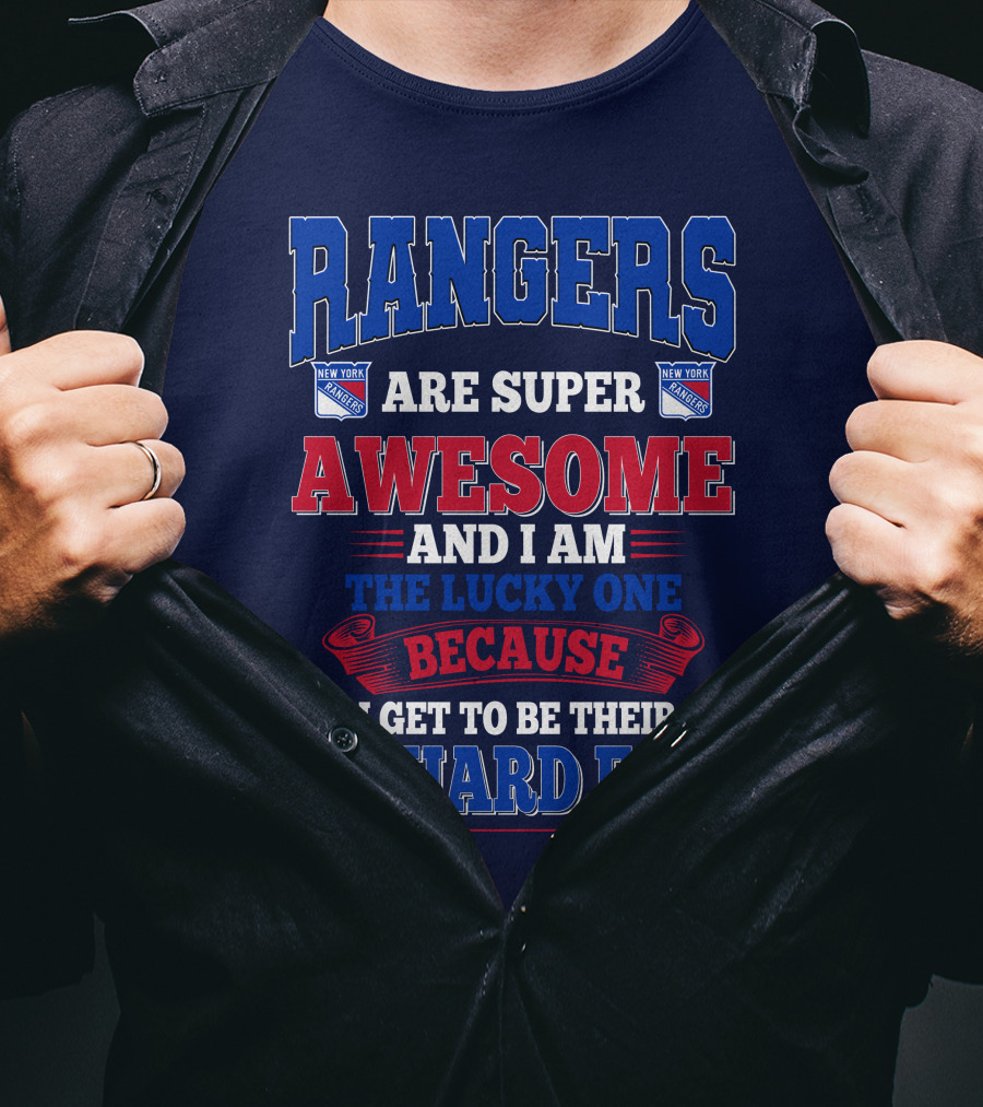 Rangers Are Super Awesome And I Am The Lucky One Because I Get To Be Their Diehard Fan New York Rangers T-Shirt