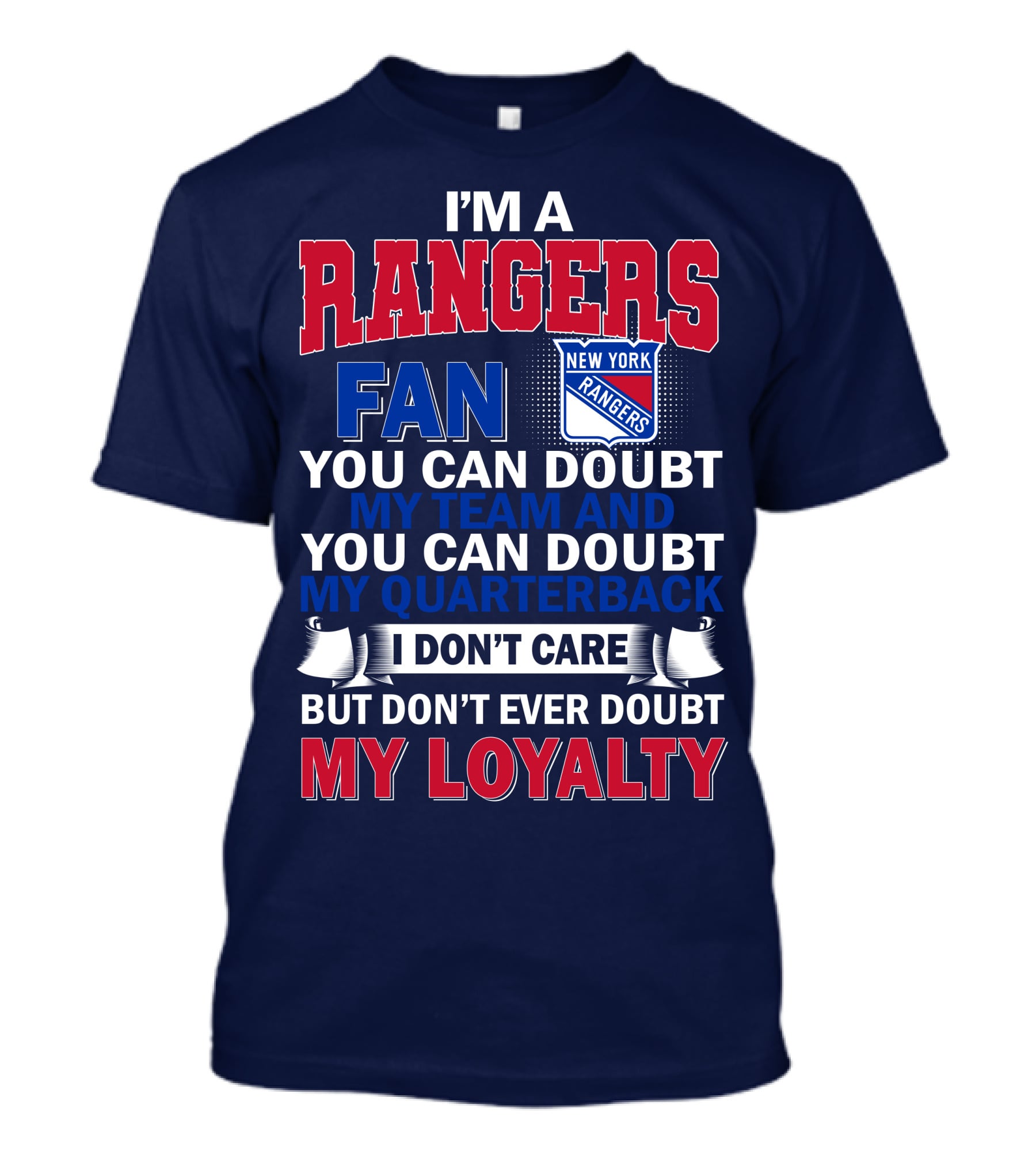 I'm A New York Rangers Fan You Can Doubt My Team And Quarterback I Don't Care But Don't Ever Doubt My Loyalty T-Shirt