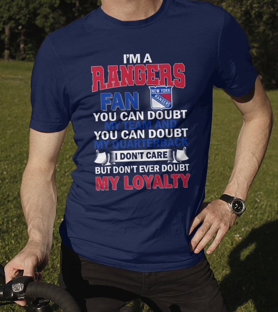 I'm A New York Rangers Fan You Can Doubt My Team And Quarterback I Don't Care But Don't Ever Doubt My Loyalty T-Shirt