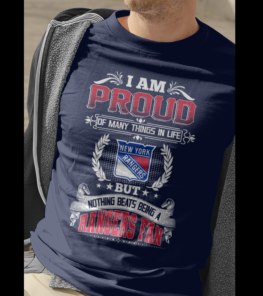 I Am Proud Of Many Things In Life But Nothing Beats Being A New York Rangers Fan T-Shirt