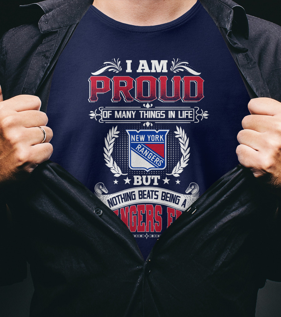 I Am Proud Of Many Things In Life But Nothing Beats Being A New York Rangers Fan T-Shirt