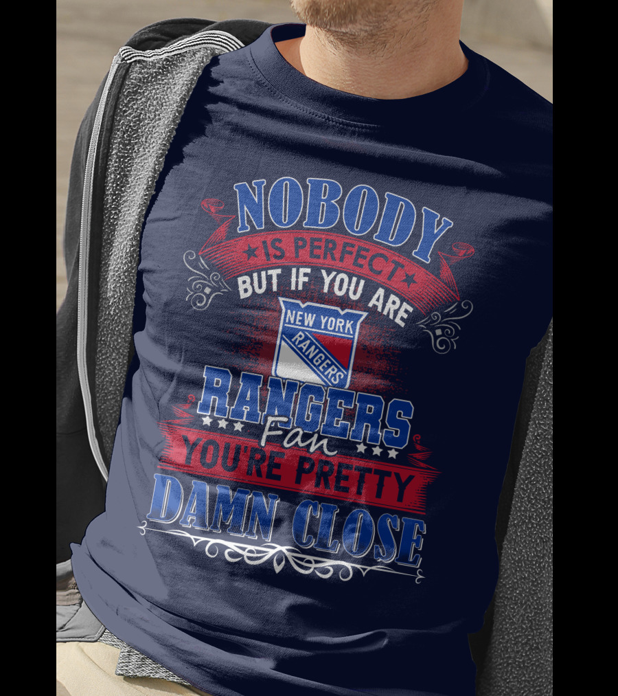 Nobody Is Perfect But If You Are New York Rangers Fan You're Pretty Damn Close T-Shirt
