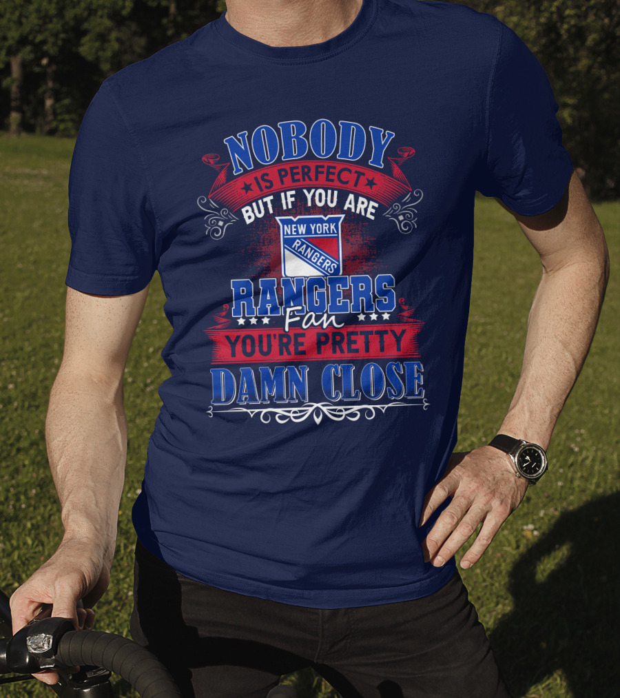 Nobody Is Perfect But If You Are New York Rangers Fan You're Pretty Damn Close T-Shirt