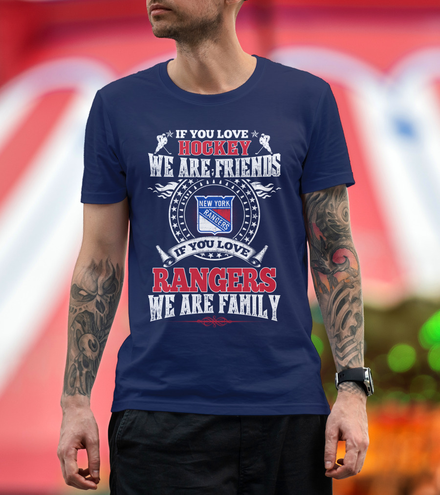 If You Love Hockey We Are Friends If You Love New York Rangers We Are Family T-Shirt