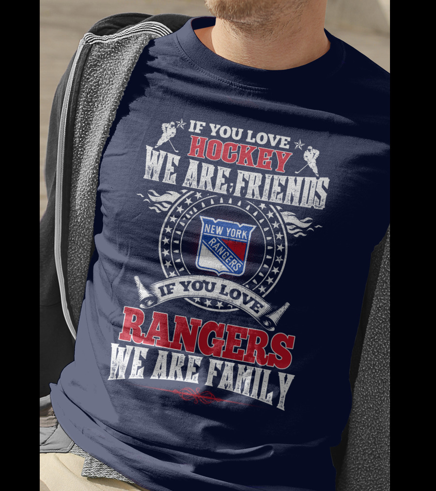 If You Love Hockey We Are Friends If You Love New York Rangers We Are Family T-Shirt