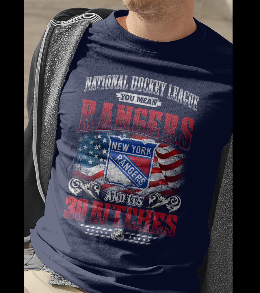 National Hockey League You Mean New York Rangers And Its 30 Bitches T-Shirt