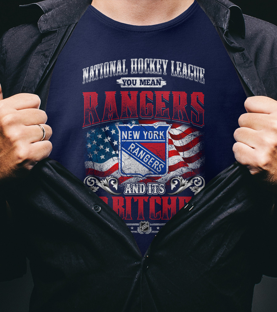 National Hockey League You Mean New York Rangers And Its 30 Bitches T-Shirt