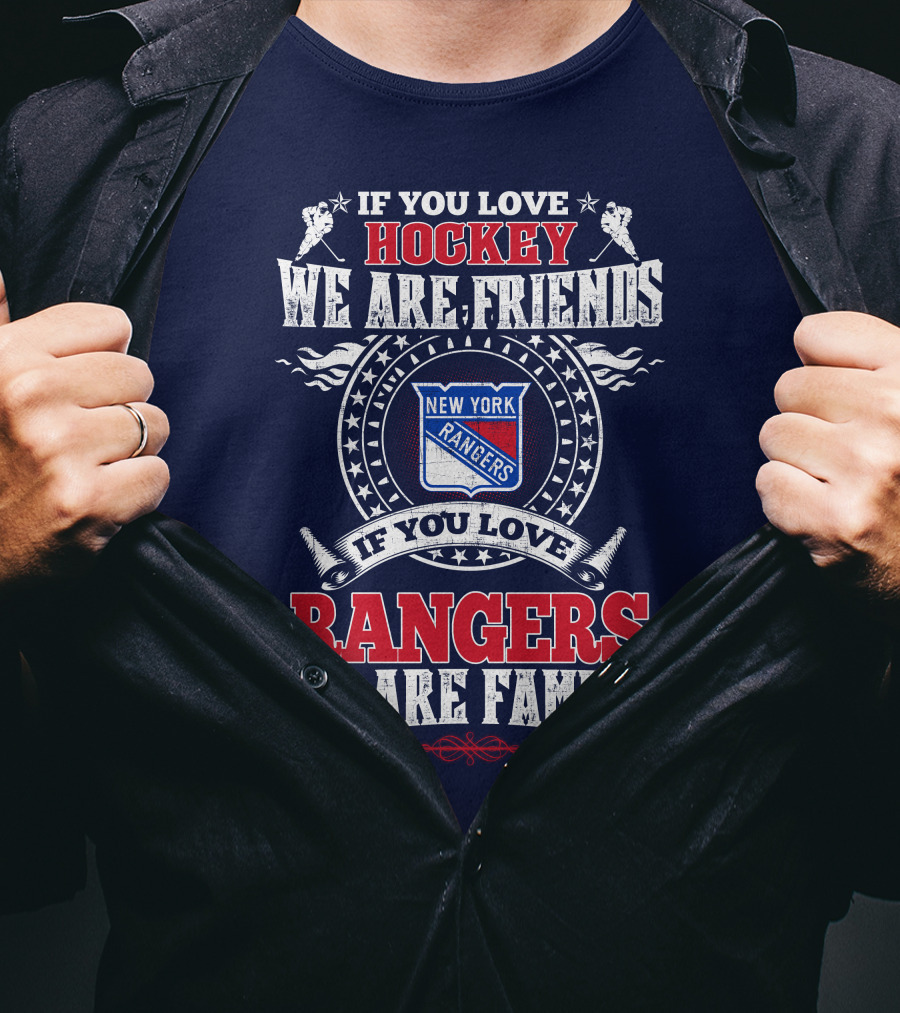 If You Love Hockey We Are Friends New York Rangers If You Love Rangers We Are Family T-Shirt