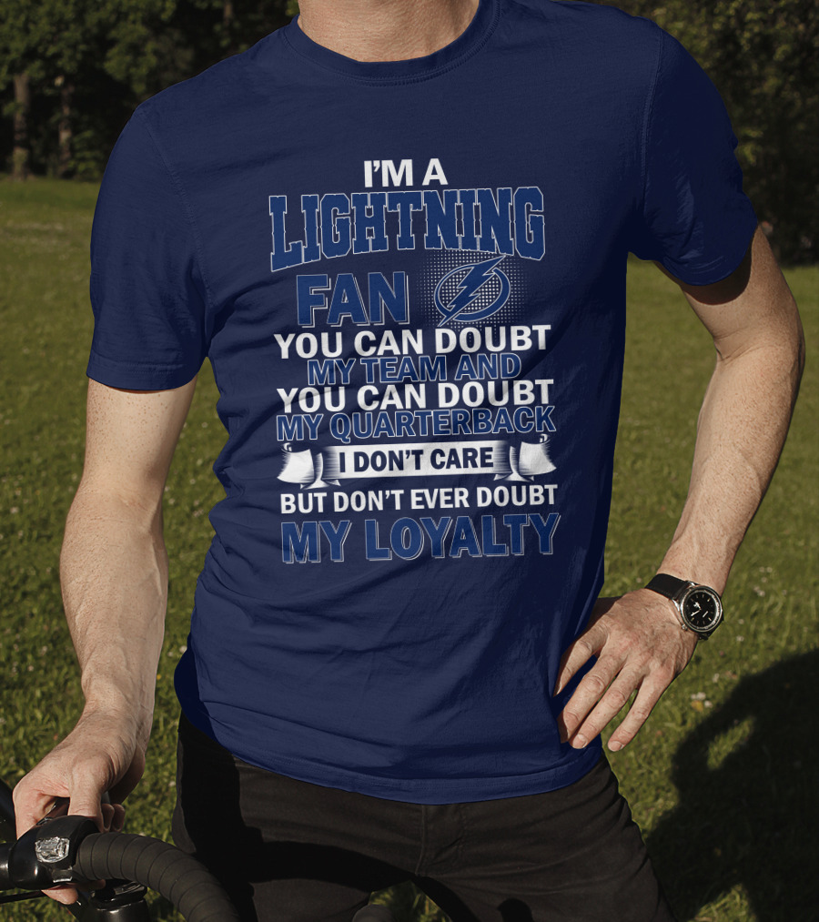 I'm A Lightning Fan You Can Doubt My Team Quarterback I Don't Care But Don't Ever Doubt My Loyalty T-Shirt