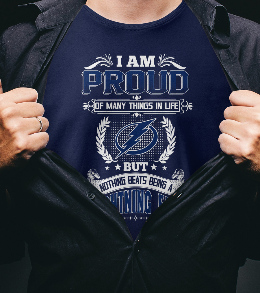 I Am Proud Of Many Things In Life But Nothing Beats Being A Lightning Fan Tampa Bay Lightning T-Shirt