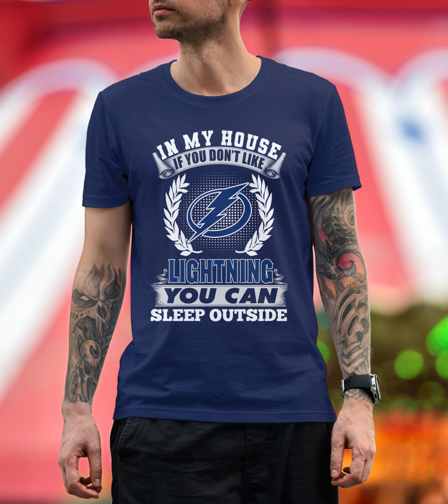 Tampa Bay Lightning In My House If You Don't Like You Can Sleep Outside T-Shirt