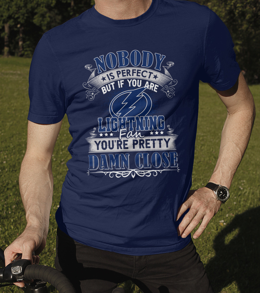 Nobody Is Perfect But If You Are Tampa Bay Lightning Fan You're Pretty Damn Close T-Shirt