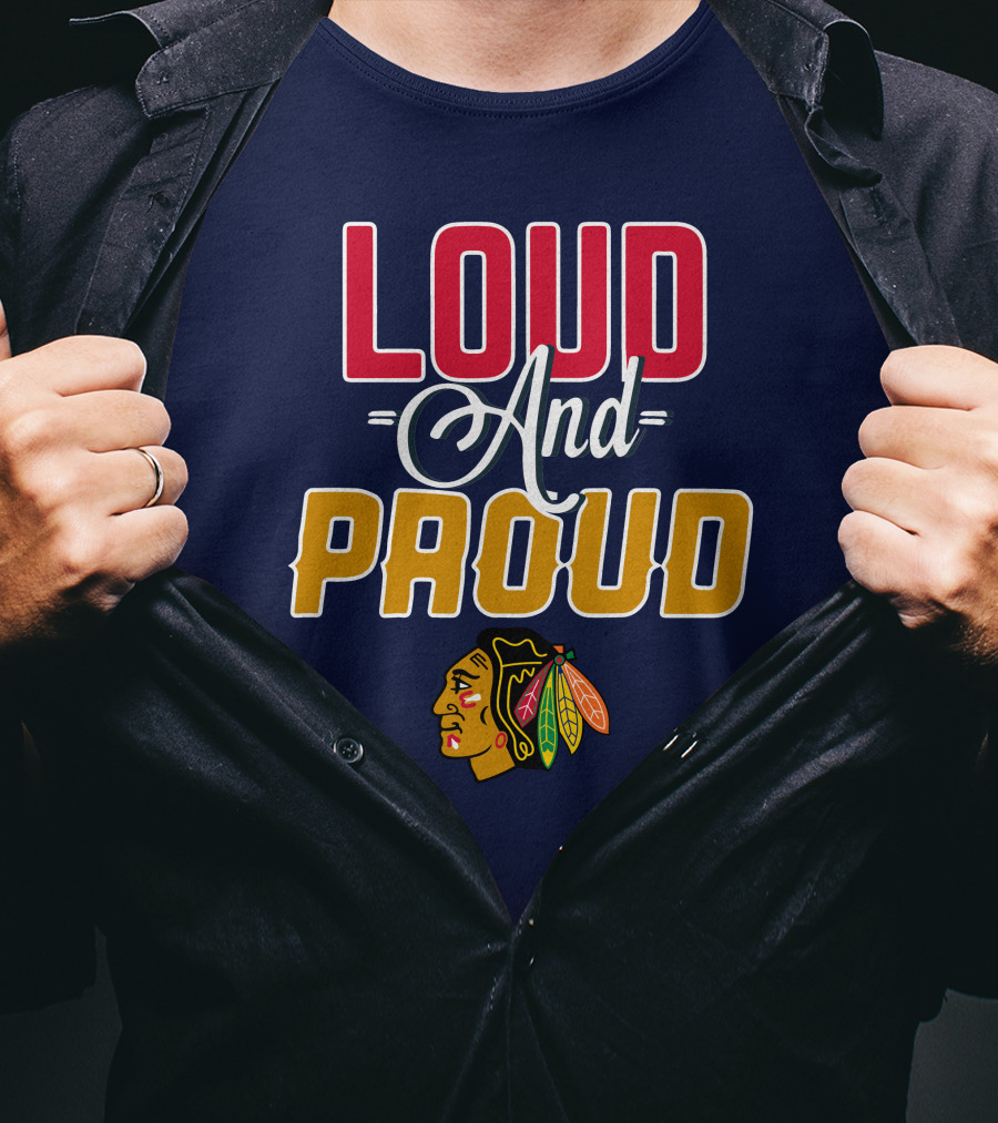 Loud And Proud Chicago Blackhawks T-Shirt
