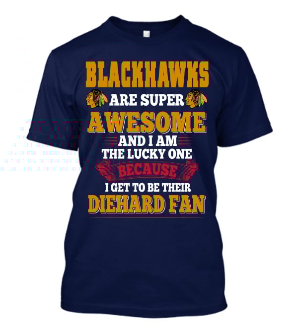 Blackhawks Super Awesome Diehard Fan Lucky One T-Shirt