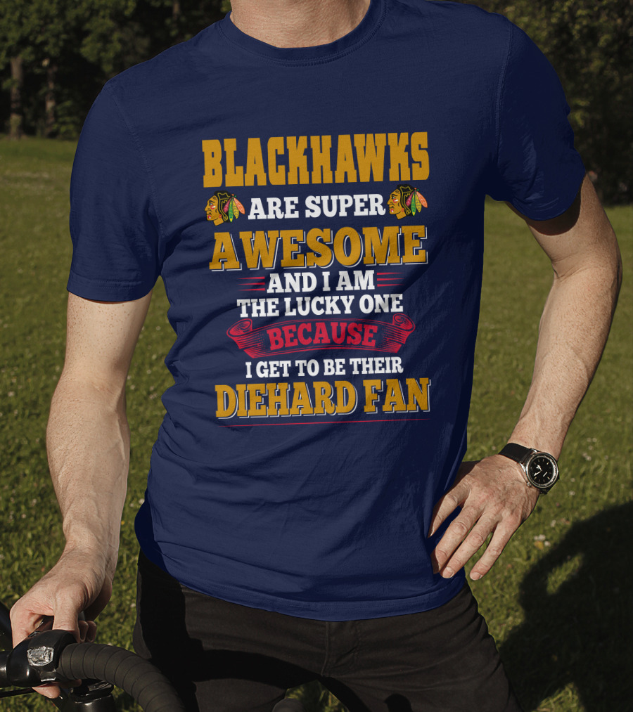 Blackhawks Super Awesome Diehard Fan Lucky One T-Shirt
