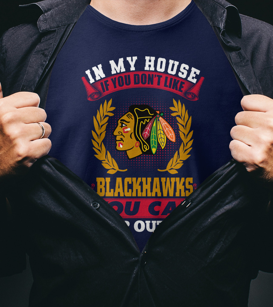 In My House If You Don't Like Blackhawks You Can Sleep Outside T-Shirt