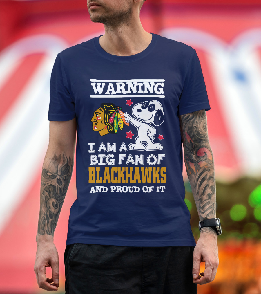 Warning I Am A Big Fan Of Blackhawks And Proud Of It T-Shirt