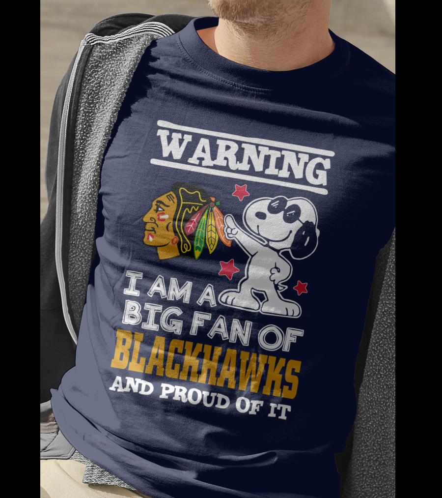 Warning I Am A Big Fan Of Blackhawks And Proud Of It T-Shirt