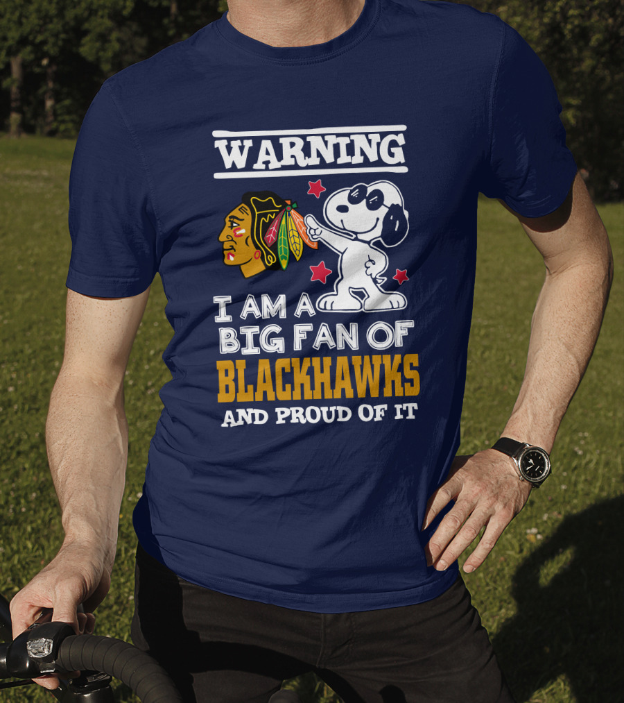 Warning I Am A Big Fan Of Blackhawks And Proud Of It T-Shirt