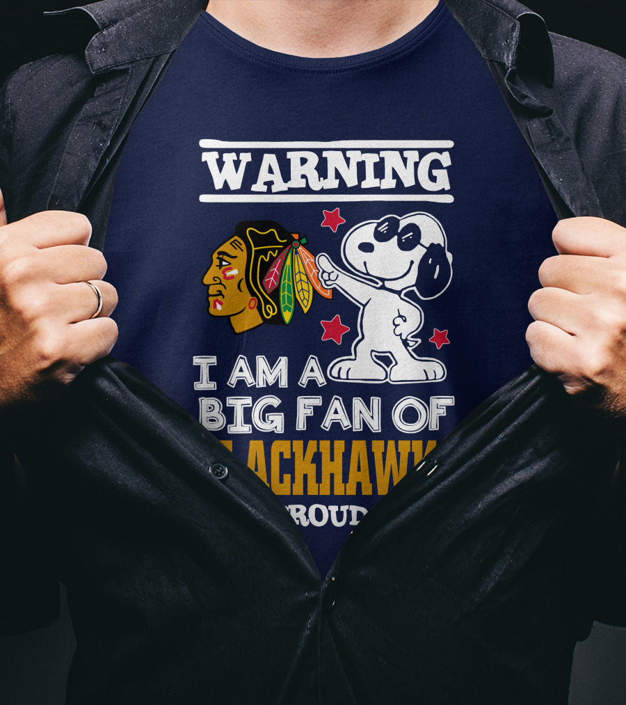 Warning I Am A Big Fan Of Blackhawks And Proud Of It T-Shirt