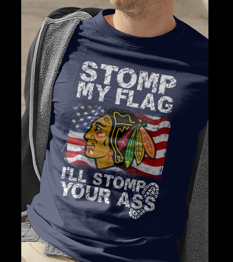 Stomp My Flag I'll Stomp Your Ass Chicago Blackhawks T-Shirt