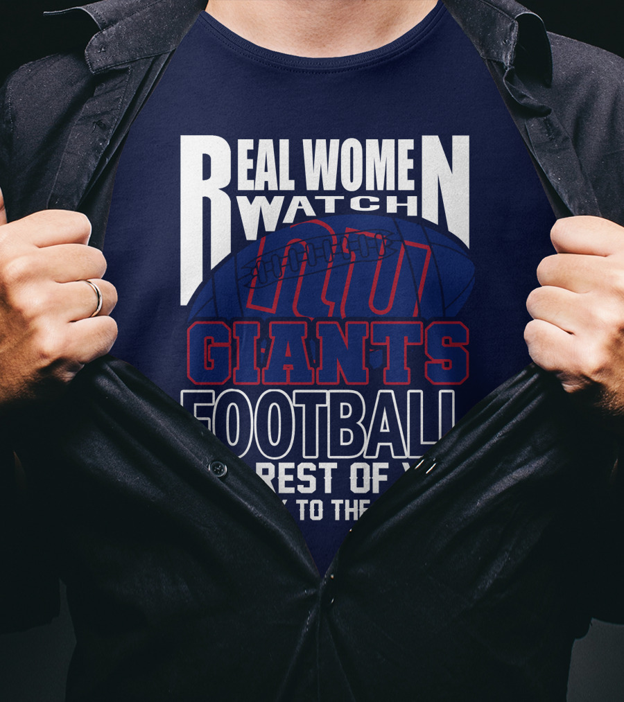 Real Women Watch New York Giants Football The Rest Of You Get Back To The Kitchen T-Shirt