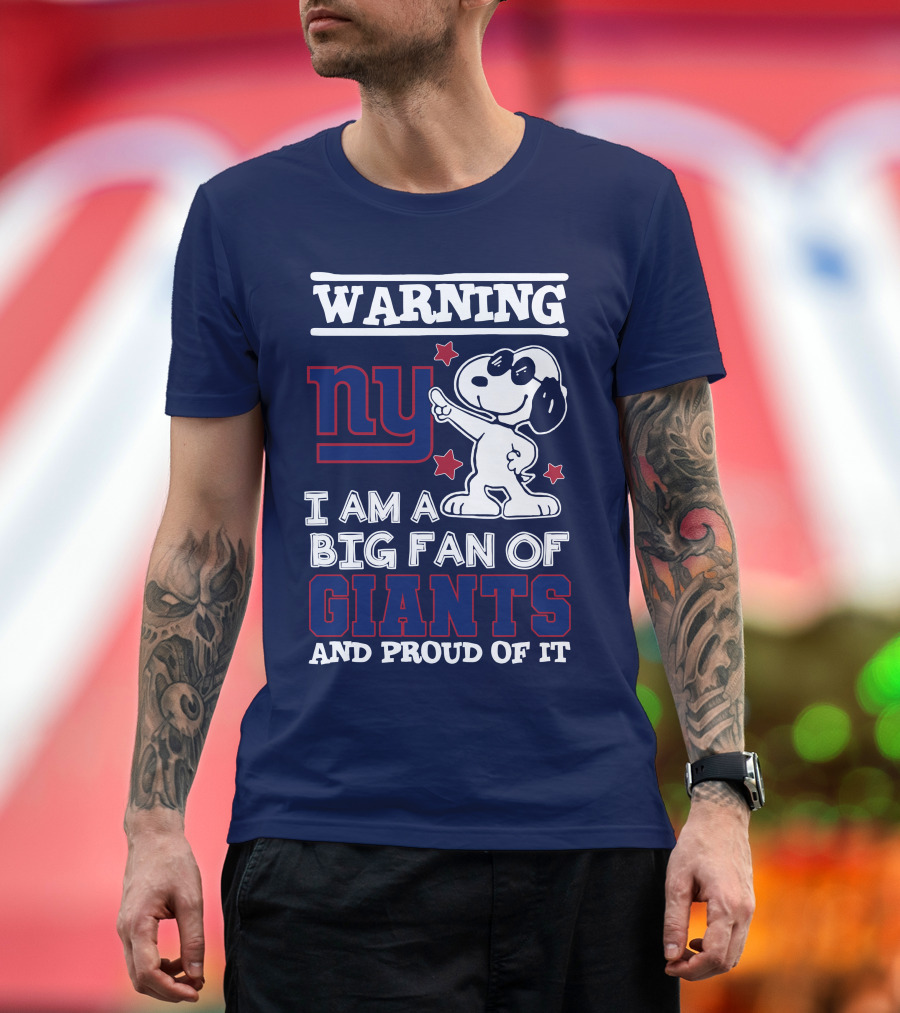 Warning Ny I Am A Big Fan Of Giants And Proud Of It T-Shirt