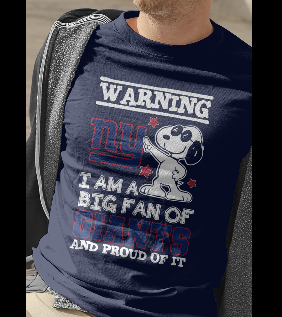 Warning Ny I Am A Big Fan Of Giants And Proud Of It T-Shirt