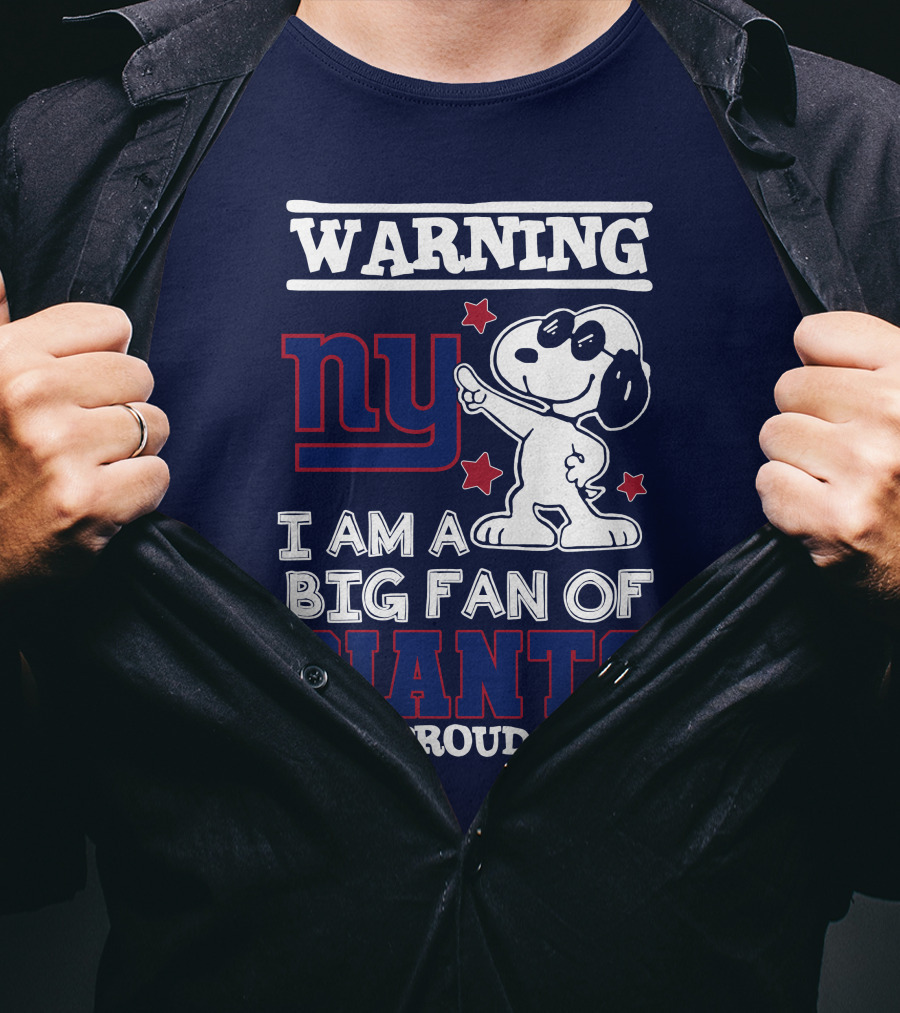 Warning Ny I Am A Big Fan Of Giants And Proud Of It T-Shirt