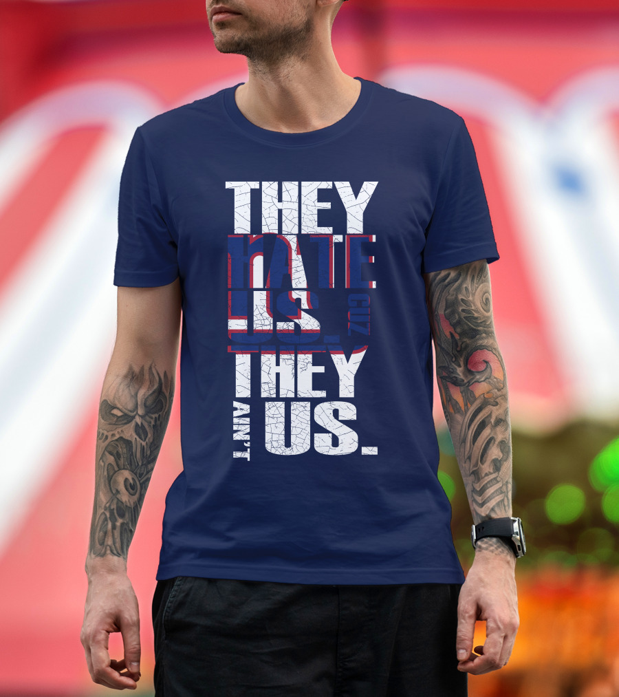 They Hate Us 'Cause They Ain't Us New York Giants T-Shirt