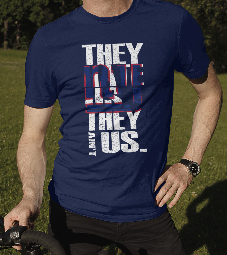 They Hate Us 'Cause They Ain't Us New York Giants T-Shirt