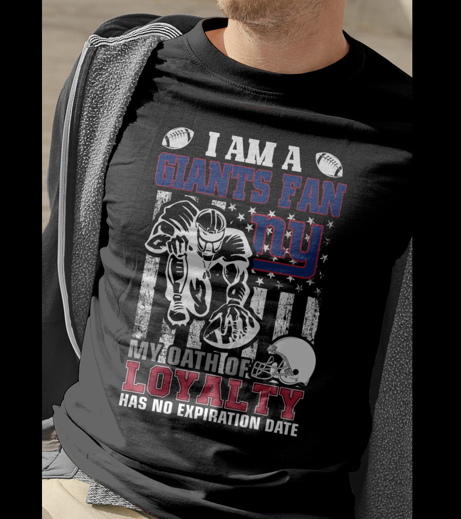I Am A Giants Fan My Oath Of Loyalty Has No Expiration Date Ny T-Shirt